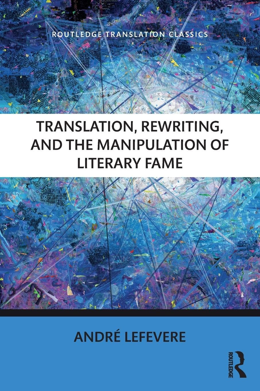 Translation, Rewriting, and the Manipulation of Literary Fame (Routledge Translation Classics)