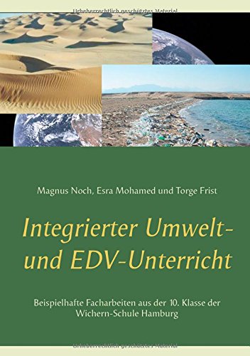 Integrierter Umwelt- und EDV-Unterricht: Beispielhafte Facharbeiten aus der 10. Klasse der Wichern-Schule Hamburg