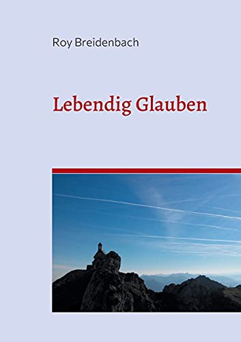 Lebendig Glauben: Sieben praktische Schritte in das Jesusleben - Ein Lese- und Arbeitsbuch