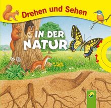 Drehen und Sehen - In der Natur: Ein Bilderbuch zum Drehen, Sehen und Mitraten!