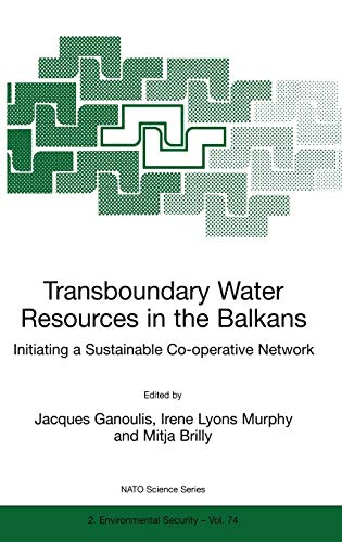Transboundary Water Resources in the Balkans: Initiating a Sustainable Co-operative Network (Nato Science Partnership Subseries: 2, 74, Band 74)