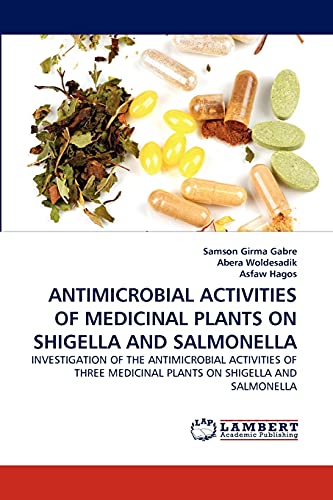 ANTIMICROBIAL ACTIVITIES OF MEDICINAL PLANTS ON SHIGELLA AND SALMONELLA: INVESTIGATION OF THE ANTIMICROBIAL ACTIVITIES OF THREE MEDICINAL PLANTS ON SHIGELLA AND SALMONELLA