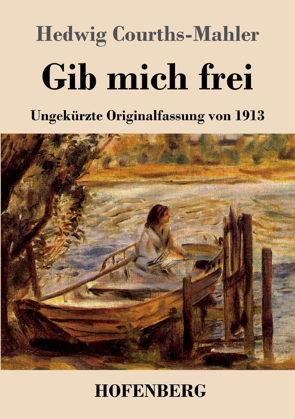 Gib mich frei: Ungekürzte Originalfassung von 1913