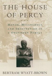 The House of Percy: Honor, Melancholy, and Imagination in a Southern Family