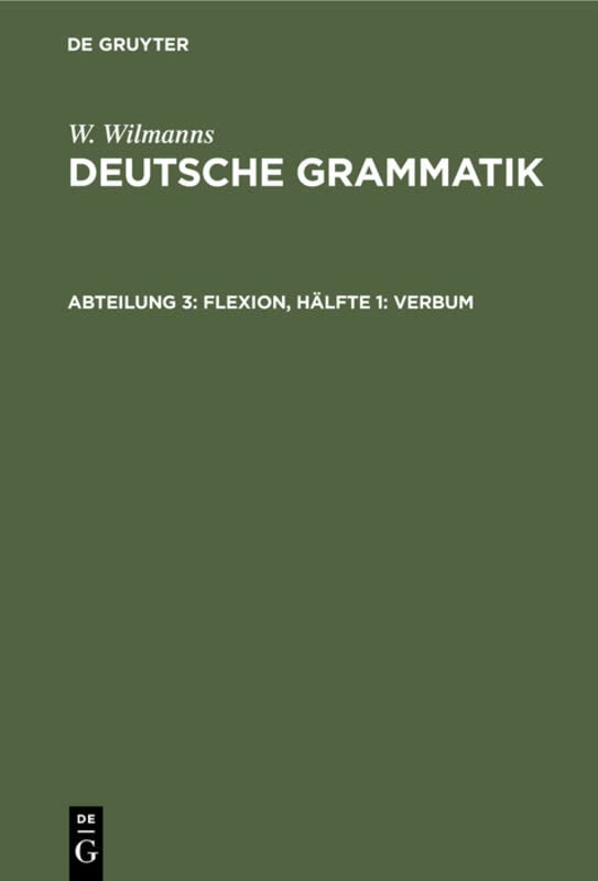 Flexion, Hälfte 1: Verbum (W. Wilmanns: Deutsche Grammatik)