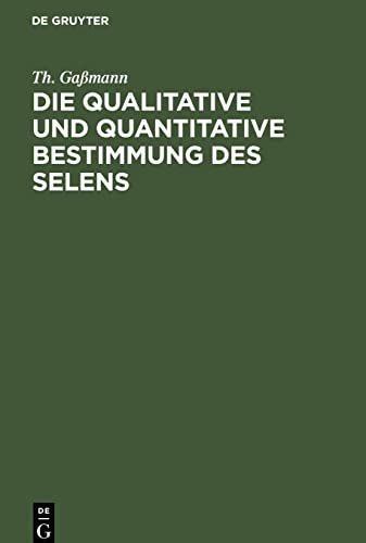 Die qualitative und quantitative Bestimmung des Selens: im Menschen- und im Tier-Organismus, im Harn und in Nahrungsmitteln