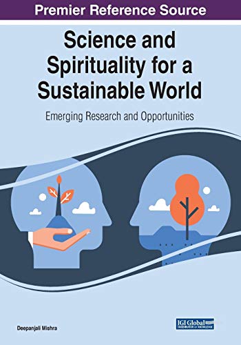 Science and Spirituality for a Sustainable World: Emerging Research and Opportunities