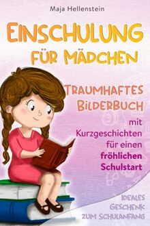 Einschulung für Mädchen: Traumhaftes Bilderbuch mit Kurzgeschichten für einen fröhlichen Schulstart - Ideales Geschenk zum Schulanfang