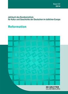 Jahrbuch des Bundesinstituts für Kultur und Geschichte der Deutschen im östlichen Europa / 2014: Themenheft Reformation