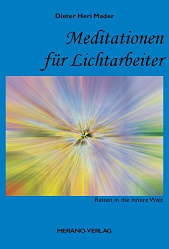 Meditationen für Lichtarbeiter: Reisen in die innere Welt