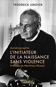 L'initiateur de la naissance sans violence : autobiographie