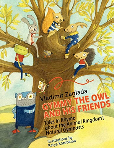 Gymmy the Owl and His Friends: Tales in Rhyme About The Animal Kingdom's Natural Gymnasts