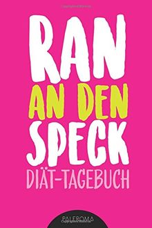 Diät-Tagebuch RAN AN DEN SPECK - Die 99 Tage Challenge: Abnehmtagebuch zum Ausfüllen