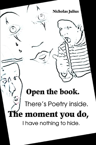Open the book. There's Poetry inside. The moment you do, I have nothing to hide.