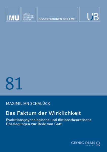 Das Faktum der Wirklichkeit: Evolutionspsychologische und fiktionstheoretische Überlegungen zur Rede von Gott (Dissertationen der LMU München)