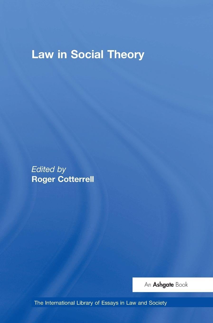 Law in Social Theory (The International Library of Essays in Law And Society)