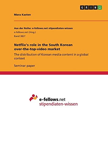 Netflix's role in the South Korean over-the-top-video market: The distribution of Korean media content in a global context