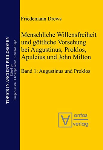 Menschliche Willensfreiheit und göttliche Vorsehung bei Augustinus, Proklos, Apuleius und John Milton: Band 1: Augustinus und Proklos. Band 2: ... / Themen der antiken Philosophie, 3, Band 1)