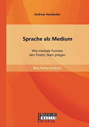 Sprache als Medium: Wie mediale Formen den Poetry Slam prägen