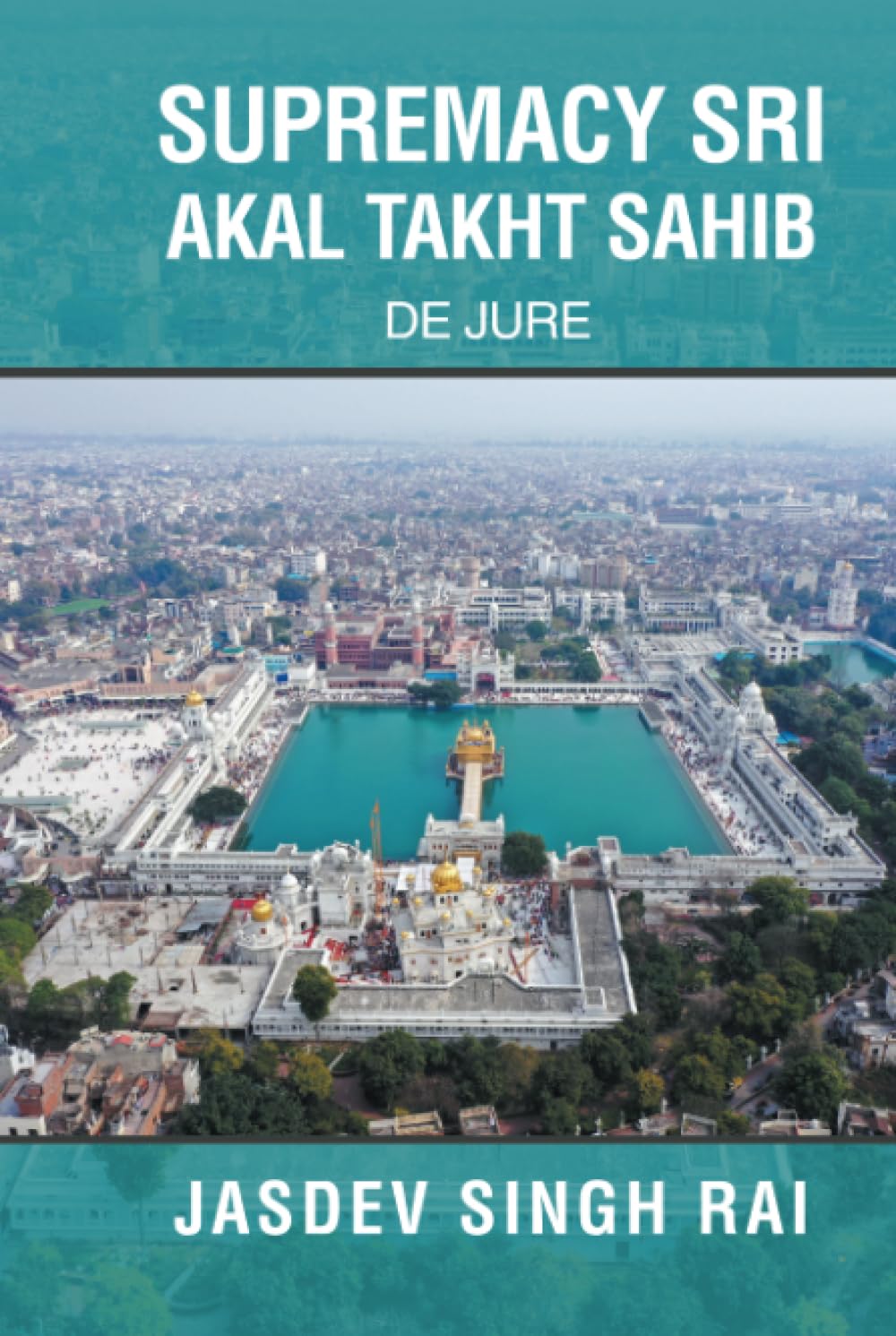 SUPREMACY SRI AKAL TAKHT SAHIB: De Jure