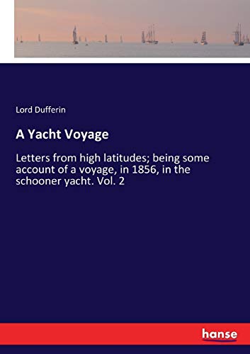 A Yacht Voyage: Letters from high latitudes; being some account of a voyage, in 1856, in the schooner yacht. Vol. 2