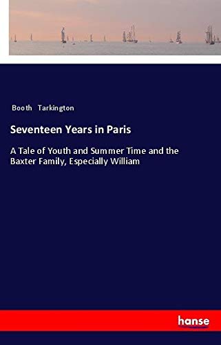 Seventeen Years in Paris: A Tale of Youth and Summer Time and the Baxter Family, Especially William