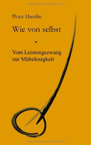 Wie von selbst: Vom Leistungszwang zur Mühelosigkeit