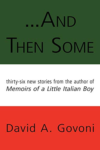 And Then Some: Thirty-Six New Stories from the Author of Memoirs of a Little Italian Boy