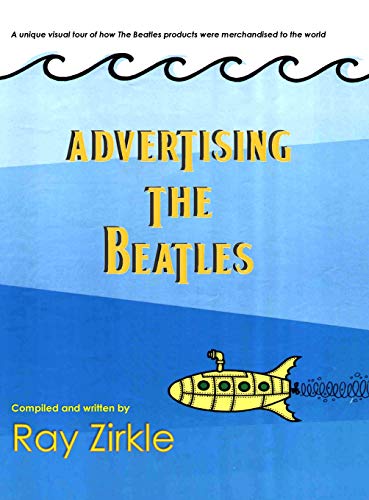 Advertising the Beatles (HC): A Unique Look at How Beatles Products were Merchandised to the World