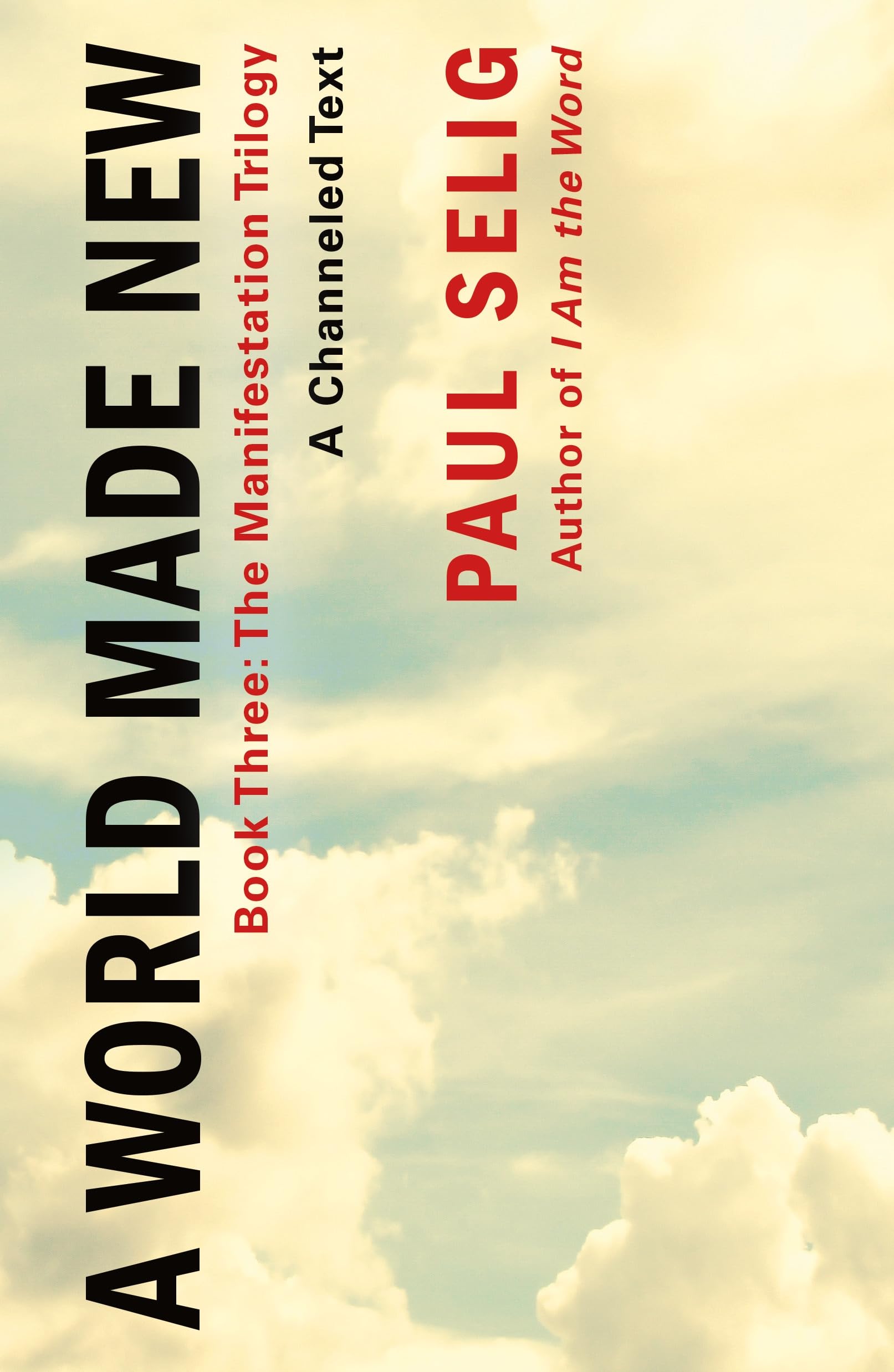 Paul Selig World Made New, A Channeled Text (Manifestation Trilogy, 3)