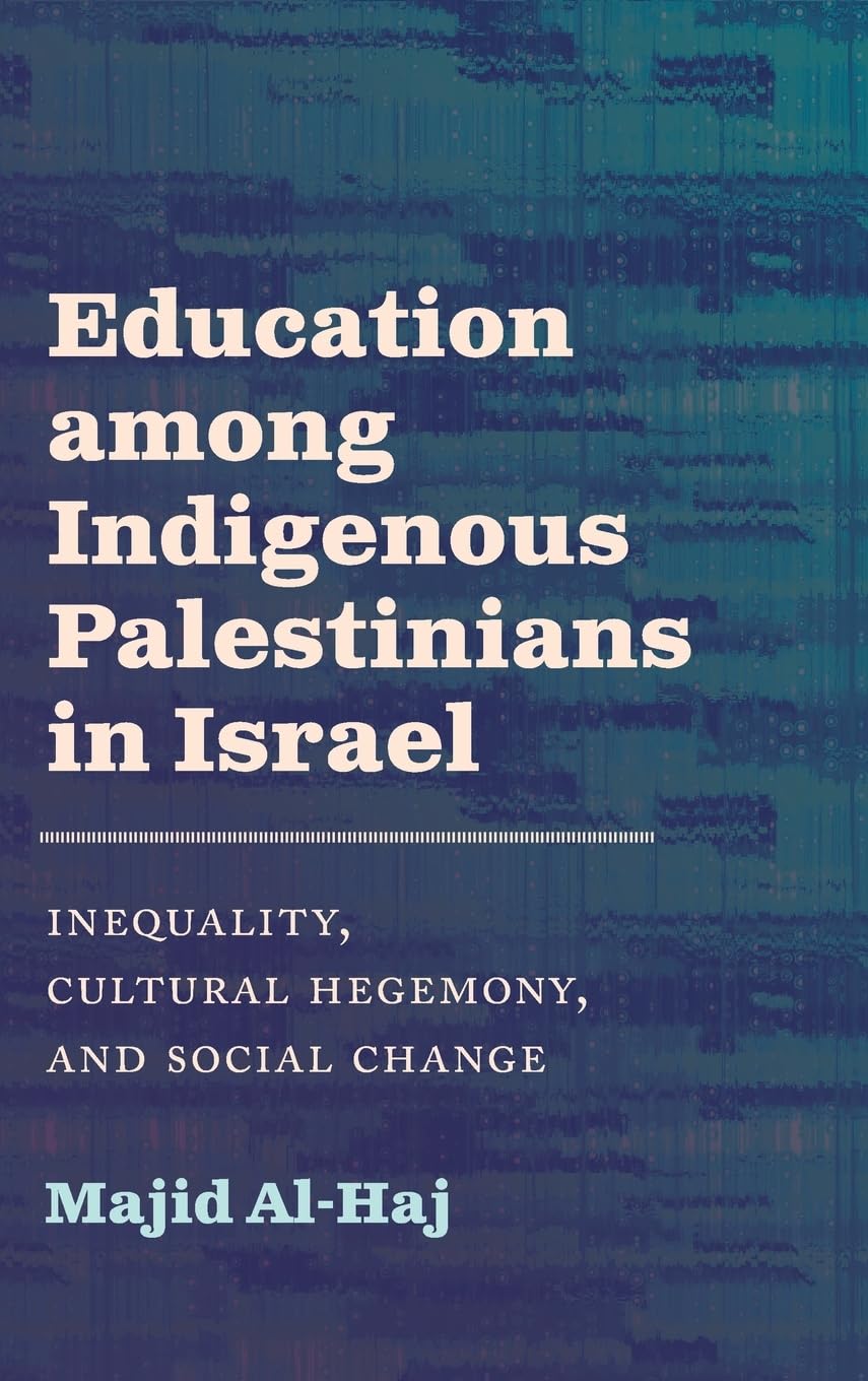 Education Among Indigenous Palestinians in Israel: Inequality, Cultural Hegemony and Social Change