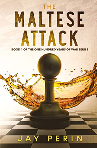 The Maltese Attack: A Historical Political Saga (ONE HUNDRED YEARS OF WAR, Band 1)