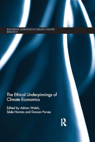The Ethical Underpinnings of Climate Economics (Routledge Advances in Climate Change Research)