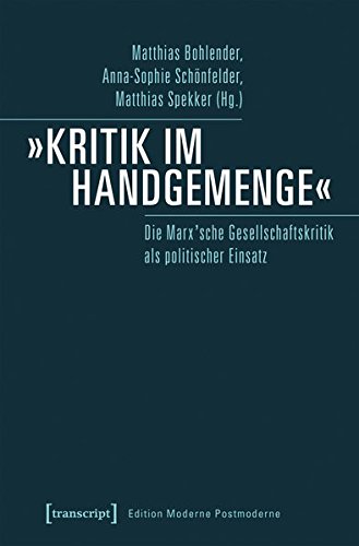»Kritik im Handgemenge«: Die Marx'sche Gesellschaftskritik als politischer Einsatz (Edition Moderne Postmoderne)
