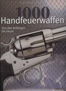 1000 Handfeuerwaffen: Von den Anfängen bis heute