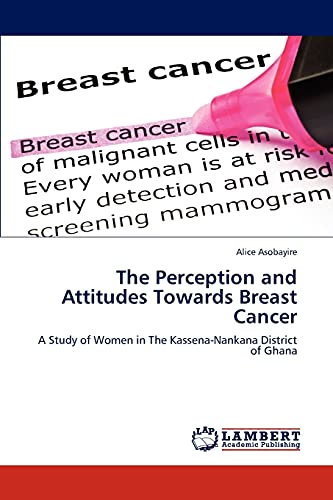 The Perception and Attitudes Towards Breast Cancer: A Study of Women in The Kassena-Nankana District of Ghana