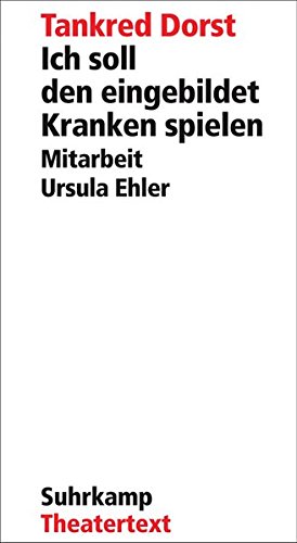 Ich soll den eingebildet Kranken spielen: Ein Stück
