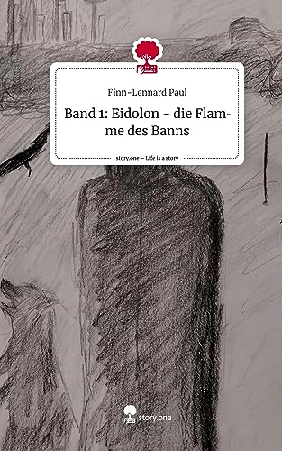 Band 1: Eidolon - die Flamme des Banns. Life is a Story - story.one