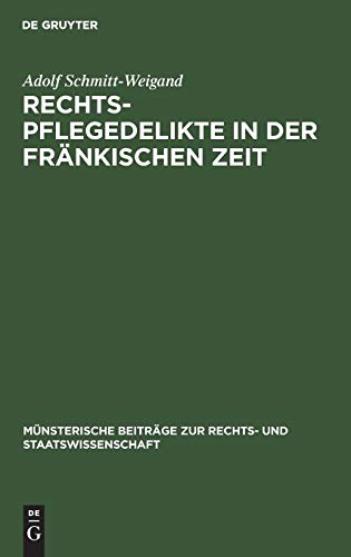 Rechtspflegedelikte in der fränkischen Zeit (Münsterische Beiträge zur Rechts- und Staatswissenschaft, Band 7)