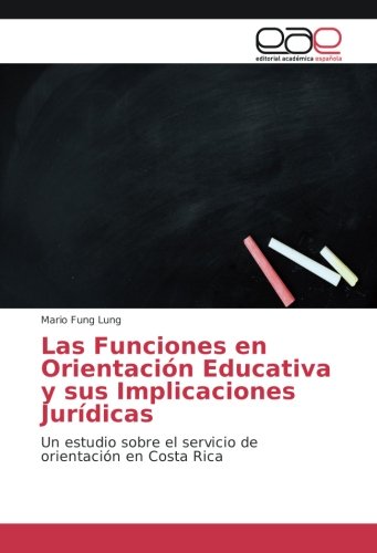 Las Funciones en Orientación Educativa y sus Implicaciones Jurídicas: Un estudio sobre el servicio de orientación en Costa Rica