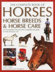 The Complete Book of Horses, Horse Breeds & Horse Care: An Encyclopedia ...