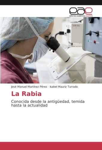 La Rabia: Conocida desde la antigüedad, temida hasta la actualidad