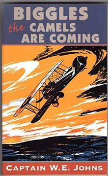 Biggles; The Camels Are Coming : Captain W.E. Johns
