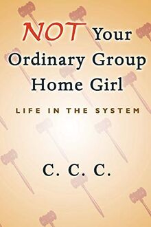 Not Your Ordinary Group Home Girl: Life In The System