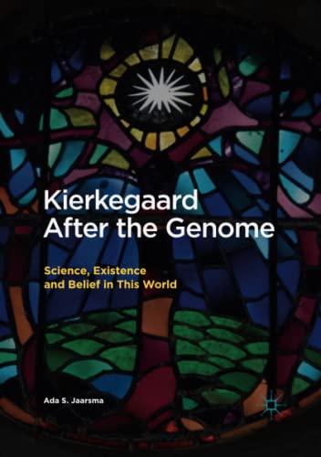 Kierkegaard After the Genome: Science, Existence and Belief in This World
