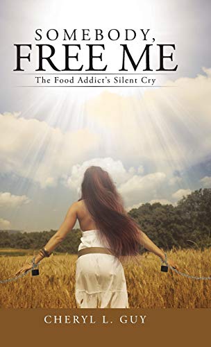 Somebody, Free Me: The Food Addict's Silent Cry