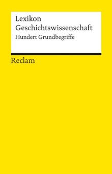 Lexikon Geschichtswissenschaft: Hundert Grundbegriffe