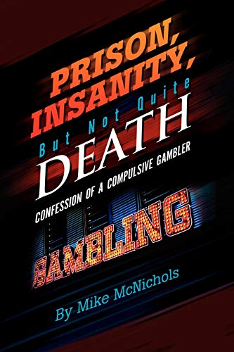 Prison, Insanity, But Not Quite Death: Confession of a Compulsive Gambler