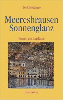 Meeresbrausen, Sonnenglanz: Poeten am Gardasee