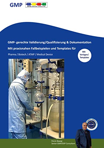 GMP- gerechte Validierung/Qualifizierung & Dokumentation: Mit praxisnahen Fallbeispielen und Template für Pharma / Biotech / ATMP / Medical Device